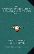 The Campaigns Of Lieut.-Gen. N. B. Forrest And Of Forrests Cavalry - Jordon, Thomas, and Pryor, John P, MD