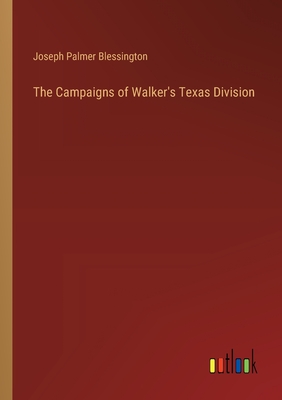 The Campaigns of Walker's Texas Division - Blessington, Joseph Palmer
