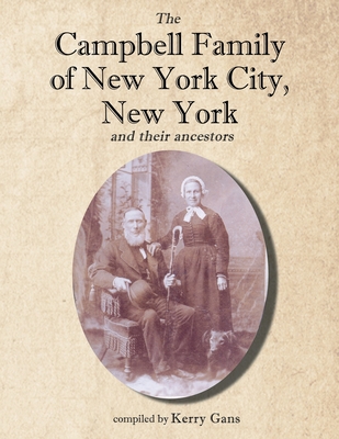 The Campbell Family of New York City, New York, and their Ancestors - Gans, Kerry