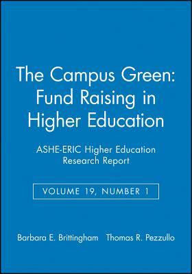 The Campus Green: Fund Raising in Higher Education: Ashe-Eric Higher Education Research Report, Volume 19, Number 1 - Brittingham, Barbara E, and Pezzullo, Thomas R