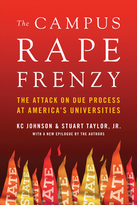 The Campus Rape Frenzy: The Attack on Due Process at America's Universities - Johnson, Kc, and Taylor, Stuart