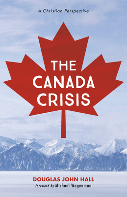 The Canada Crisis - Hall, Douglas John, and Wagenman, Michael R (Foreword by)