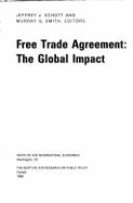 The Canada-United States Free Trade Agreement: The Global Impact - Bergsten, C. Fred (Designer), and Schott, Jeffrey J. (Editor), and Smith, Murray G. (Editor)