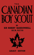 The Canadian Boy Scout (Legacy Edition): The First 1911 Handbook For Scouts In Canada