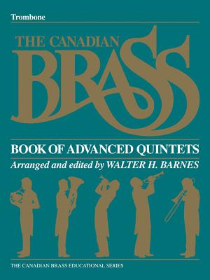 The Canadian Brass Book of Advanced Quintets: Trombone - Hal Leonard Corp (Creator), and The Canadian Brass, and Barnes, Walter