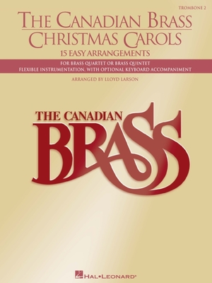 The Canadian Brass Christmas Carols: 15 Easy Arrangements 2nd Trombone - The Canadian Brass, and Larson, Lloyd