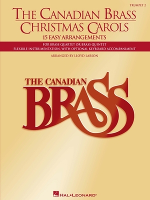 The Canadian Brass Christmas Carols: 15 Easy Arrangements 2nd Trumpet - The Canadian Brass, and Larson, Lloyd