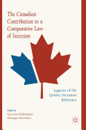 The Canadian Contribution to a Comparative Law of Secession: Legacies of the Quebec Secession Reference
