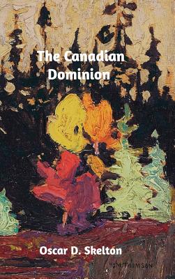 The Canadian Dominion - Skelton, Oscar D