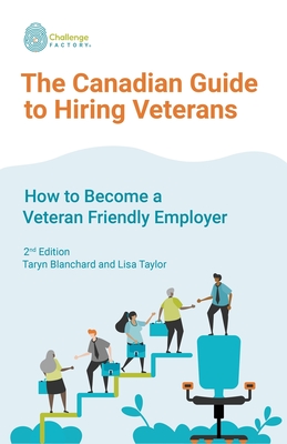 The Canadian Guide to Hiring Veterans: How to Become a Veteran Friendly Employer - Taylor, Lisa, and Blanchard, Taryn