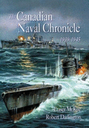 The Canadian Naval Chronicle 1939-1945: The Successes and Losses of the Canadian Navy in World War II