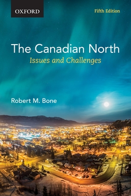 The Canadian North: Issues and Challenges - Bone, Robert M.