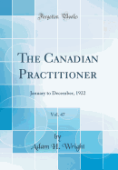 The Canadian Practitioner, Vol. 47: January to December, 1922 (Classic Reprint)
