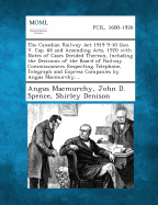 The Canadian Railway ACT 1919 9-10 Geo. V. Cap. 68 and Amending Acts, 1920 with Notes of Cases Decided Thereon, Including the Decisions of the Board O