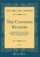 The Canadian Readers, Vol. 5: Authorized for Use in the Public Schools of Manitoba, Saskatchewan, Alberta, and British Columbia (Classic Reprint)