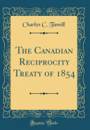 The Canadian Reciprocity Treaty of 1854 (Classic Reprint)