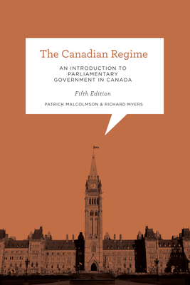 The Canadian Regime: An Introduction to Parliamentary Government in Canada - Malcolmson, Patrick, and Myers, Richard, Gen.