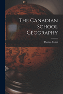 The Canadian School Geography [microform]