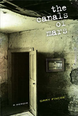 The Canals of Mars: A Memoir - Fincke, Gary