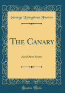 The Canary: And Other Poems (Classic Reprint)