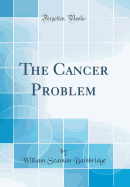 The Cancer Problem (Classic Reprint)