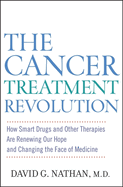 The Cancer Treatment Revolution: How Smart Drugs and Other New Therapies Are Renewing Our Hope and Changing the Face of Medicine
