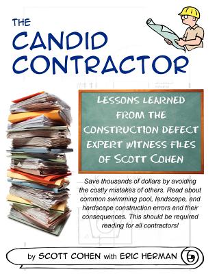 The Candid Contractor: Lessons learned from the construction defect expert witness files of Scott Cohen - Herman, Eric, and Cohen, Scott