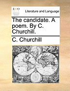The Candidate. a Poem. by C. Churchill