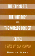 The Candidate, the Commies and the World's Longest Camel - James, Hunter
