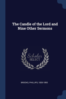 The Candle of the Lord and Nine Other Sermons - 1835-1893, Brooks Phillips