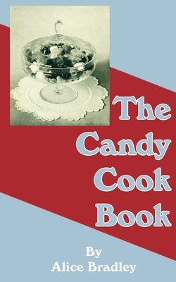 The Candy Cook Book - Bradley, Alice, Ms.