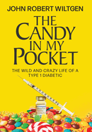 The Candy In My Pocket: The Wild and Crazy Life of a Type 1 Diabetic