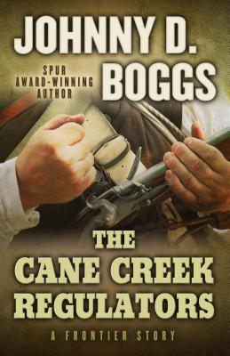 The Cane Creek Regulators: A Frontier Story - Boggs, Johnny D