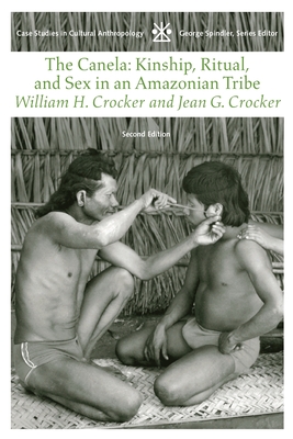 The Canela: Kindship, Ritual, and Sex in an Amazonian Tribe - Crocker, William H, and Crocker, Jean G