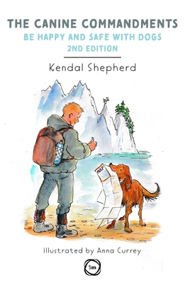 The Canine Commandments 2nd Edition: Be Happy and Safe with Dogs - Shepherd, Kendal