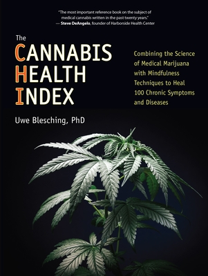 The Cannabis Health Index: Combining the Science of Medical Marijuana with Mindfulness Techniques to Heal 100 Chronic Symptoms and Diseases - Blesching, Uwe