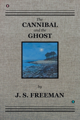 The CANNIBAL and the GHOST - Freeman, J S