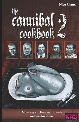The Cannibal Cookbook 2: More ways to have your friends and foes for dinner - Addams, Cat, and Claux, Nico