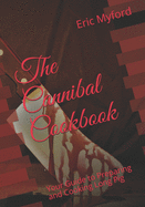 The Cannibal Cookbook: Your Guide to Preparing and Cooking Long Pig