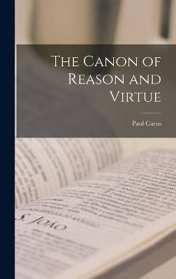 The Canon of Reason and Virtue - Carus, Paul
