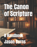 The Canon of Scripture: A Handbook