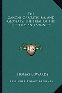 The Canons Of Criticism, And Glossary; The Trial Of The Letter Y, And Sonnets - Edwards, Thomas