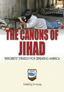 The Canons of Jihad: Terrorists' Strategy for Defeating America