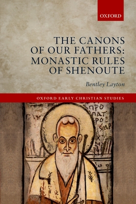 The Canons of Our Fathers: Monastic Rules of Shenoute - Layton, Bentley