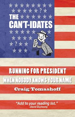 The Can't-idates: Running For President When Nobody Knows Your Name - Tomashoff, Craig