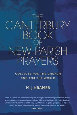 The Canterbury Book of New Parish Prayers: Collects for the church and for the world - Kramer, M.J.