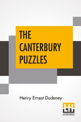 The Canterbury Puzzles: And Other Curious Problems - Dudeney, Henry Ernest