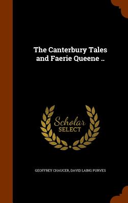 The Canterbury Tales and Faerie Queene .. - Chaucer, Geoffrey, and Purves, David Laing