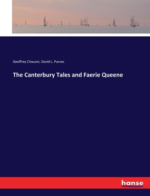 The Canterbury Tales and Faerie Queene - Chaucer, Geoffrey, and Purves, David L