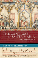 The Cantigas de Santa Maria: Power and Persuasion at the Alfonsine Court